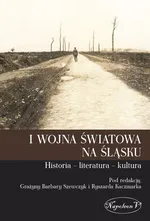 I wojna światowa na Śląsku Historia literatura kultura