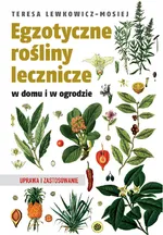 Egzotyczne rośliny lecznicze - Teresa Lewkowicz-Mosiej