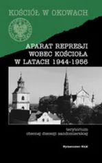 Aparat represji wobec Kościoła w latach 1944-1956 - Outlet