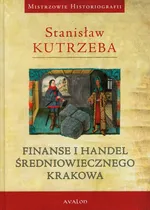 Finanse i handel średniowiecznego Krakowa - Stanisław Kutrzeba