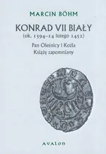 Konrad VII Biały ok. 1394-14 lutego 1452 - Marcin Bohm