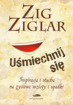Uśmiechnij się inspiracja i otucha na życiowe wzloty i upadki - Zig Ziglar