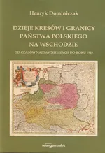 Dzieje kresów i granicy państwa polskiego na wschodzie - Henryk Dominiczak