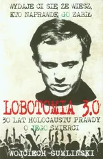 Lobotomia 3.0 Trzydzieści lat holocaustu prawdy o Jego śmierci - Outlet - Wojciech Sumliński