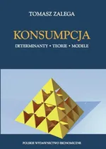 Konsumpcja Determinanty, teorie i modele - Outlet - Tomasz Zalega
