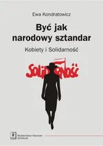 Być jak narodowy sztandar - Outlet - Ewa Kondratowicz