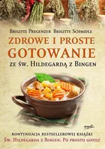 Zdrowe i proste gotowanie ze Św. Hildegardą z Bingen - Brigitte Pregenzer