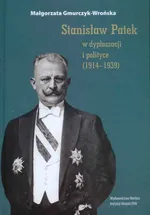 Stanisław Patek w dyplomacji i polityce (1914-1939) - Małgorzata Gmurczyk-Wrońska