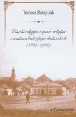 Książki religijne i quasi religijne z wadowickich oficyn drukarskich 1825-1940 - Tomasz Ratajczak