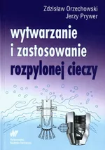 Wytwarzanie i zastosowanie rozpylonej cieczy - Outlet - Orzechowski Zdzisław