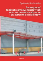 Atrakcyjnośc łódzkich centrów handlowych oraz zachowania nabywcze i przestrzenne ich klientów - Outlet - Agnieszka Rochmińska