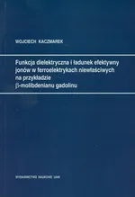 Funkcja dielektryczna i ładunek efektywny jonów w ferroelektrykach niewłaściwych - Wojciech Kaczmarek