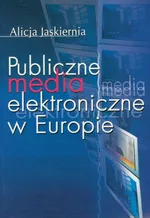 Publiczne media elektroniczne w Europie - Alicja Jaskiernia