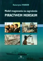 Model reagowania na zagrożenia piractwem morskim - Katarzyna Wardin
