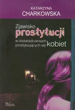 Zjawisko prostytucji w doświadczeniach prostytuujących się kobiet - Outlet - Katarzyna Charkowska