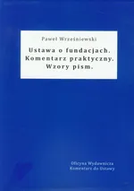 Ustawa o fundacjach Komentarz praktyczny Wzory pism - Paweł Wrześniewski