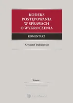 Kodeks postępowania w sprawach o wykroczenia Komentarz - Krzysztof Dąbkiewicz
