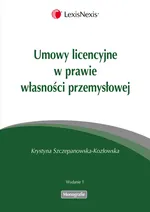 Umowy licencyjne w prawie własności przemysłowej - Krystyna Szczepanowska-Kozłowska