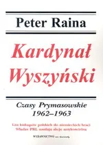 Kardynał Wyszyński Tom 4 Czasy prymasowskie 1962-1963 - Peter Raina