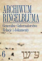 Archiwum Ringelbluma Konspiracyjne Archiwum Getta Warszawy Tom 6
