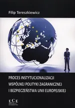 Proces instytucjonalizacji wspólnej polityki zagranicznej i bezpieczeństwa Unii Europejskiej - Filip Tereszkiewicz