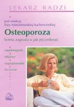 Osteoporoza. Komu zagraża, jak jej uniknąć