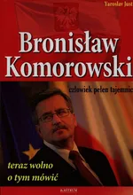 Bronisław Komorowski człowiek pełen tajemnic - Yaroslav Just