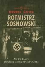 Rotmistrz Sosnowski AS wywiadu Drugiej Rzeczypospolitej - Outlet - Henryk Ćwięk