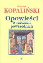 Opowieści o rzeczach powszednich - Outlet - Władysław Kopaliński