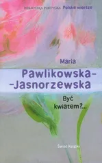 Być kwiatem?.. - Outlet - Maria Pawlikowska-Jasnorzewska