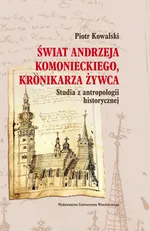 Świat Andrzeja Komanieckiego, kronikarza Żywca - Outlet - Piotr Kowalski
