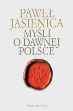 Myśli o dawnej Polsce - Outlet - Paweł Jasienica