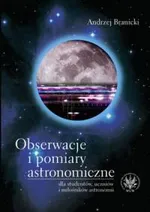Obserwacje i pomiary astronomiczne dla studentów, uczniów i miłośników astronomii - Outlet - Andrzej Branicki