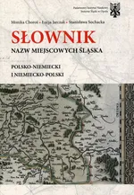 Słownik nazw miejscowości Śląska polsko-niemiecki i niemiecko-polski - Monika Choroś