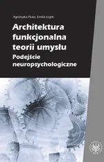 Architektura funkcjonalna teorii umysłu Podejście neuropsychologiczne - Emilia Łojek