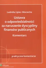 Ustawa o odpowiedzialności za naruszenie dyscypliny finansów publicznych - Outlet - Ludmiła Lipiec-Warzecha