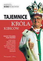 Tajemnice króla kibiców.Kulisy polskiej piłki nożnej - Outlet - Bobowski Andrzej Bobo