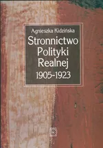 Stronnictwo Polityki Realnej 1905-1923 - Outlet - Agnieszka Kidzińska