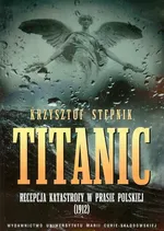 Titanic Recepcja katastrofy w prasie polskiej - Outlet - Krzysztof Stępnik