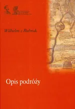 Opis podróży - Wilhelm z Rubruk