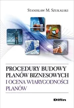 Procedury budowy planów biznesowych i ocena wiarygodności planów - Szukalski Stanisław M.