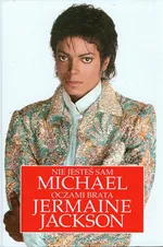 Nie jesteś sam Michael Jackson oczami brata Jermaine Jackson - Outlet - Jermaine Jackson