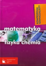 Kompendium gimnazjalisty Matematyka fizyka chemia - Outlet