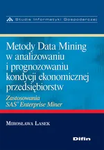 Metody Data Mining w analizowaniu i prognozowaniu kondycji ekonomicznej przedsiębiorstw - Outlet - Mirosława Lasek