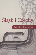 Śląsk i Czechy Wspólne drogi sztuki - Outlet