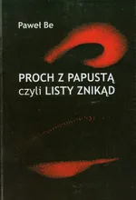 Proch z papustą czyli listy znikąd - Paweł Be