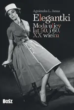 Elegantki Moda ulicy lat 50 i 60 XX wieku - Agnieszka Janas