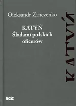 Katyń Śladami polskich oficerów - Outlet - Ołeksandr Zinczenko