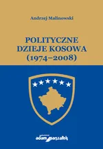 Polityczne dzieje Kosowa (1974-2008) - Andrzej Malinowski