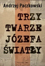 Trzy twarze Józefa Światły - Outlet - Andrzej Paczkowski
